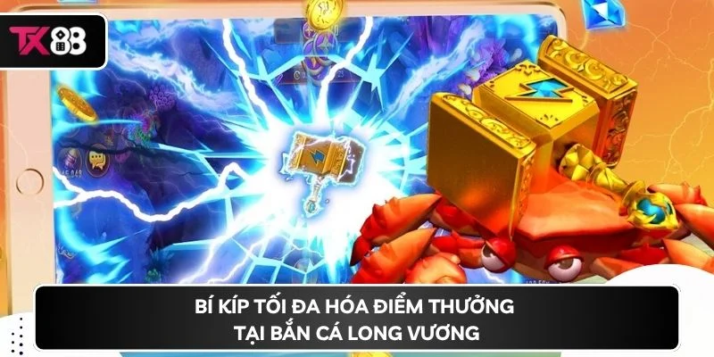 Bí kíp tối đa hóa điểm thưởng tại bắn cá Long Vương