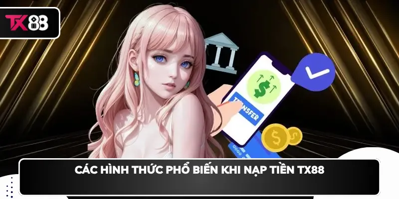 Các hình thức phổ biến khi nạp tiền TX88