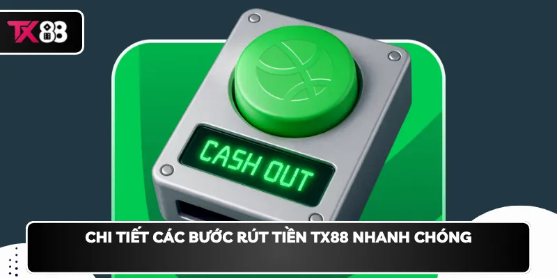 Chi tiết các bước rút tiền TX88 nhanh chóng