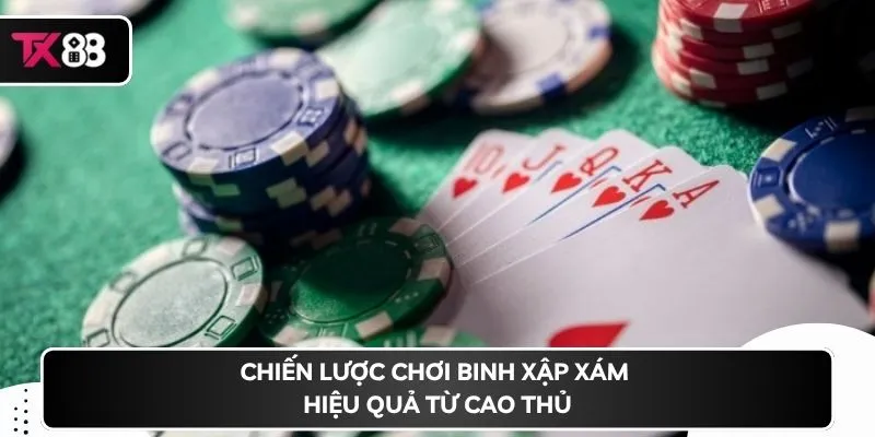 Chiến lược chơi binh xập xám hiệu quả từ cao thủ