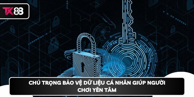 Chú trọng bảo vệ dữ liệu cá nhân giúp người chơi yên tâm