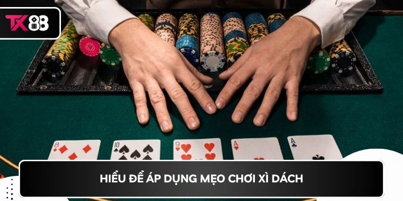 Hiểu để áp dụng mẹo chơi xì dách