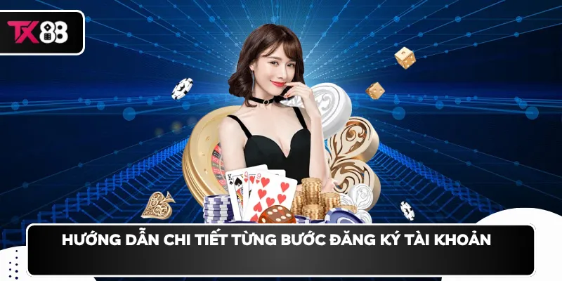 Hướng dẫn chi tiết từng bước đăng ký tài khoản   