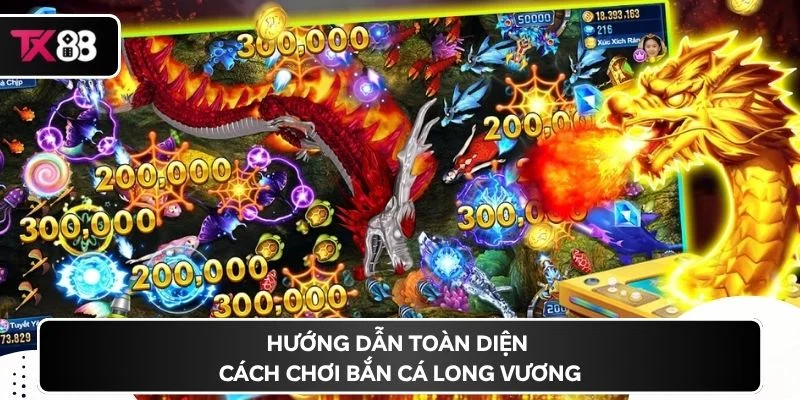 Hướng dẫn toàn diện cách chơi bắn cá Long Vương