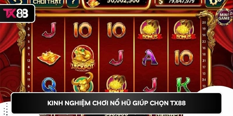 Kinh nghiệm chơi nổ hũ giúp chọn TX88