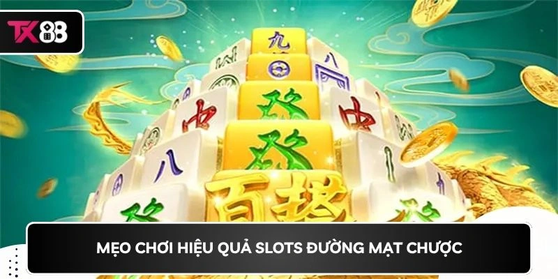 Mẹo chơi hiệu quả Slots đường mạt chược