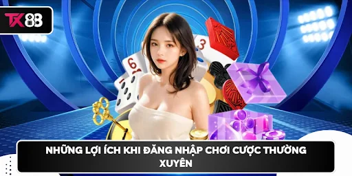 Những lợi ích khi đăng nhập chơi cược thường xuyên