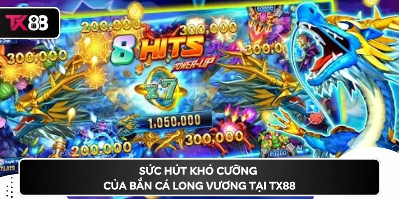 Sức hút khó cưỡng của bắn cá Long Vương tại TX88