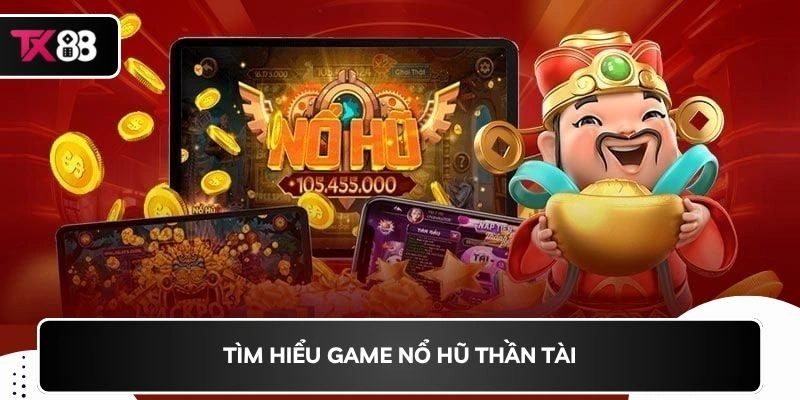 Tìm hiểu game Nổ hũ thần tài