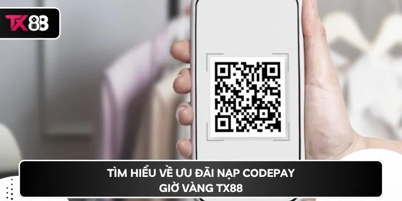 Tìm hiểu về ưu đãi nạp codepay giờ vàng TX88 