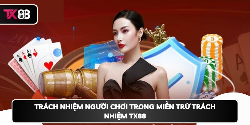 Trách nhiệm người chơi trong miễn trừ trách nhiệm TX88