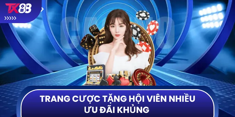 Trang cược tặng hội viên nhiều ưu đãi khủng 