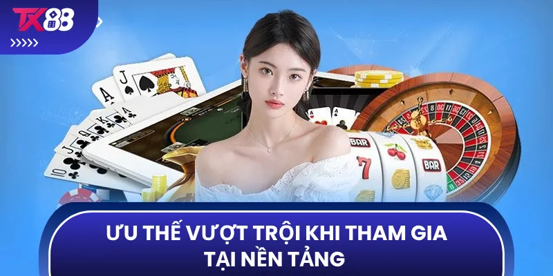Ưu thế vượt trội khi tham gia tại nền tảng 